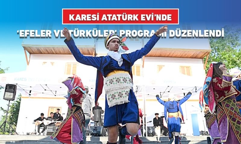 KARESİ ATATÜRK EVİ’NDE ‘EFELER VE TÜRKÜLER’ PROGRAMI DÜZENLENDİ